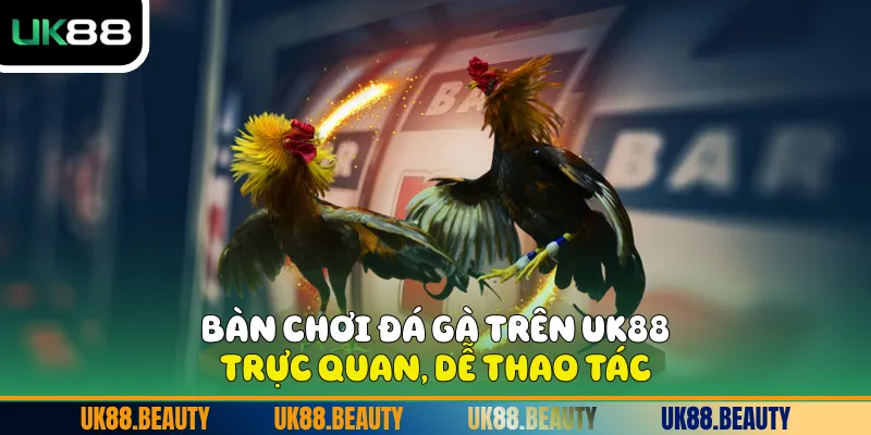 Bàn chơi Đá gà trên UK88 trực quan, dễ thao tác.