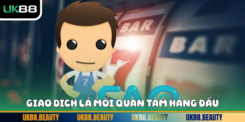 Giao dịch là mối quan tâm hàng đầu