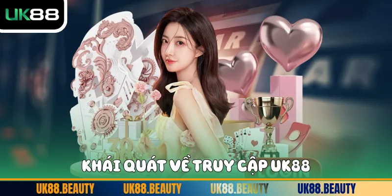 Khái quát về truy cập UK88