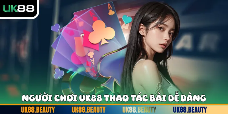 Người chơi UK88 thao tác bài dễ dàng
