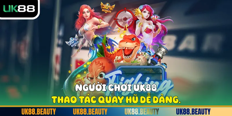 Người chơi UK88 thao tác quay hũ dễ dàng