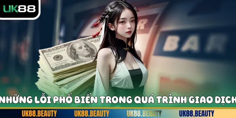 Những lỗi phổ biến trong quá trình giao dịch