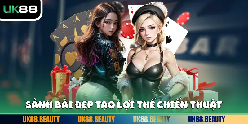 Sảnh bài đẹp tạo lợi thế chiến thuật